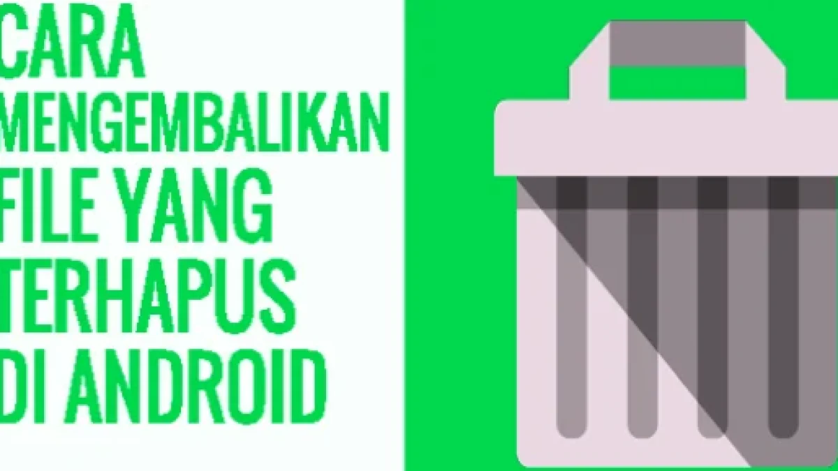 Cara Mengembalikan File Foto dan Data Penting Terhapus di Android dengan Cepat dan Mudah Tanpa ROOT Terbaru