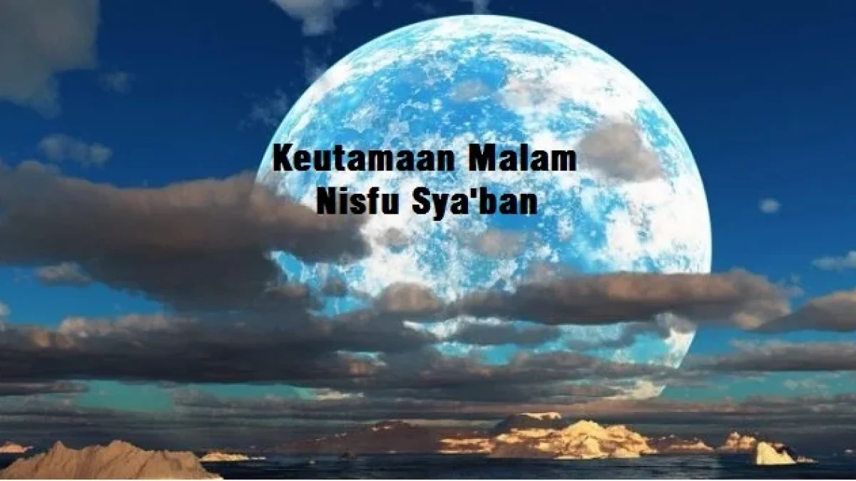 Keutamaan Malam Nisfu Sya’ban yang Perlu Kita Ketahui