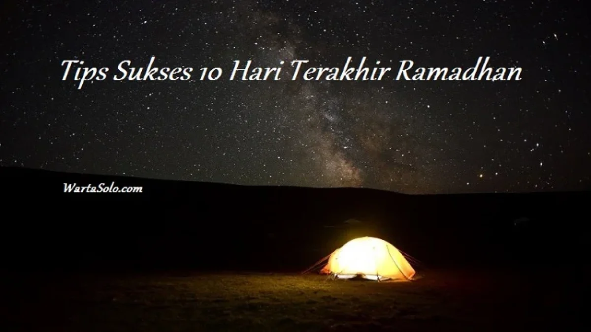 Tips Sukses 10 Hari Terakhir Ramadhan 2017 1438H, Cara Menikmati Penghujung Bulan Penuh Berkah
