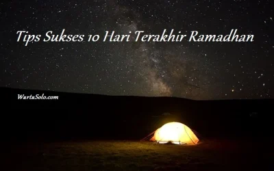 Tips Sukses 10 Hari Terakhir Ramadhan 2017 1438H, Cara Menikmati Penghujung Bulan Penuh Berkah
