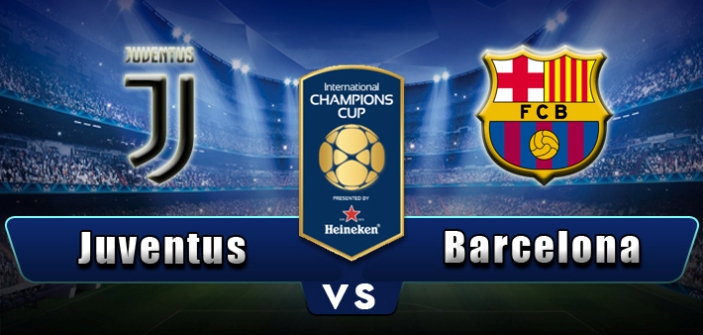 juventus-vs-barcelona-iccLive Streaming Juventus Vs Barcelona, Jadwal Siaran Langsung International Champoins Cup 2017