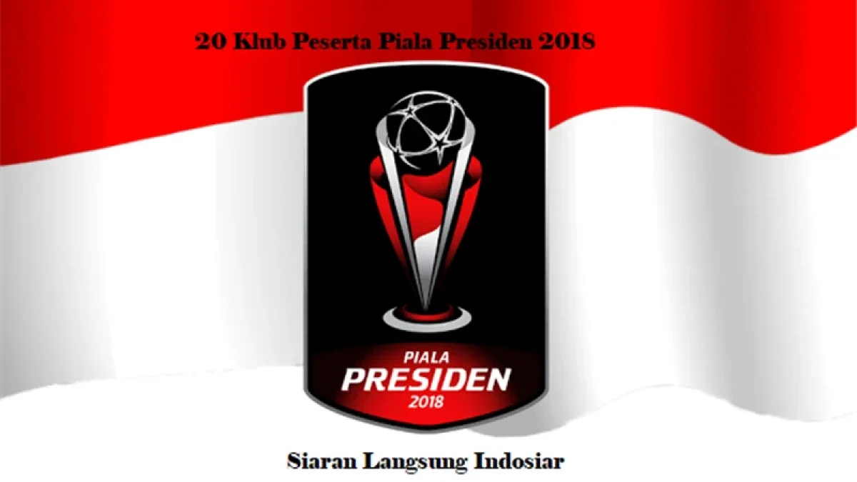 Daftar Klub Piala Presiden 2018: Arema FC Dan Persib Menjadi Kandidat Juara