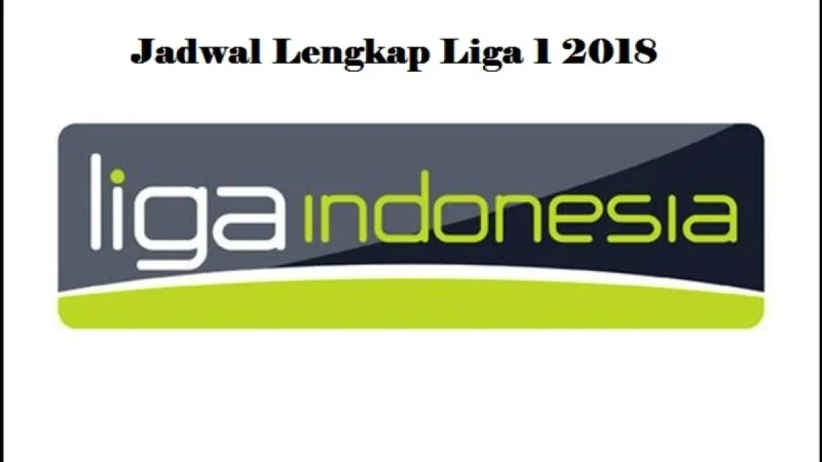 Jadwal Liga Indonesia Musim 2018 Lengkap