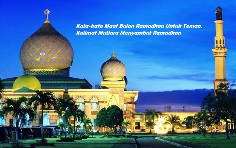 Kata-kata Maaf Bulan Ramadhan Untuk Teman, Kalimat Mutiara Menyambut Puasa