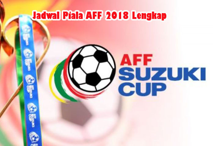 Jadwal Live Piala AFF 2018